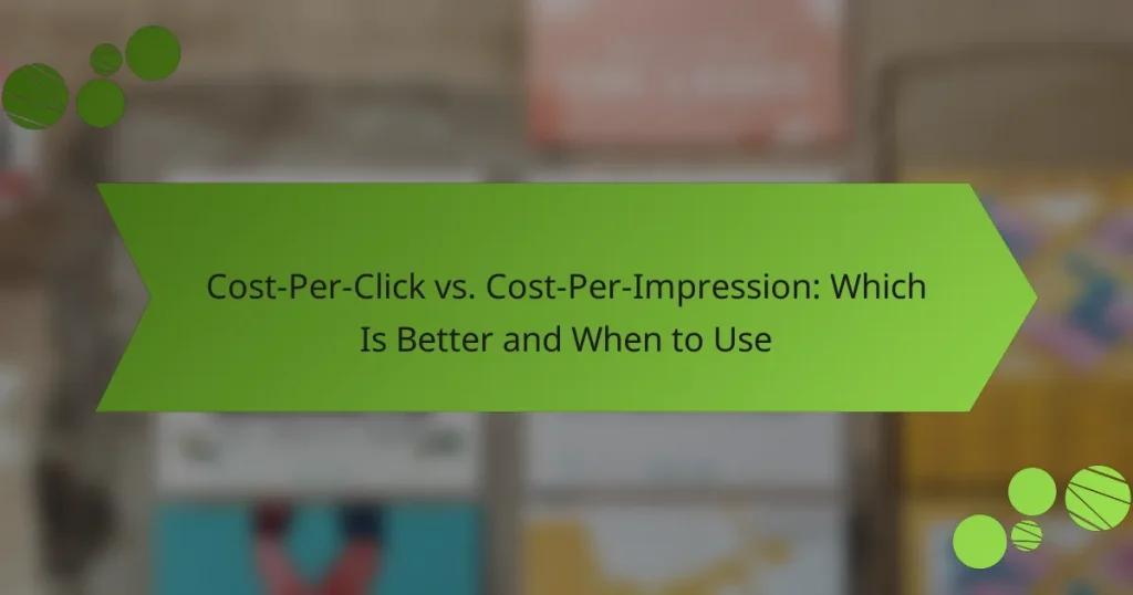 Cost-Per-Click vs. Cost-Per-Impression: Which Is Better and When to Use