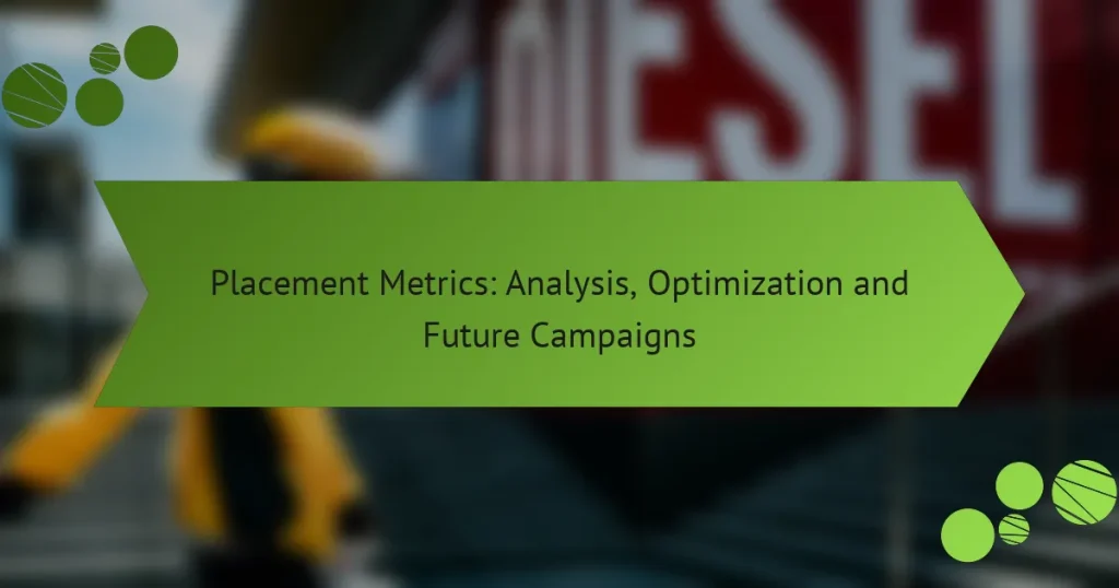 Placement Metrics: Analysis, Optimization and Future Campaigns